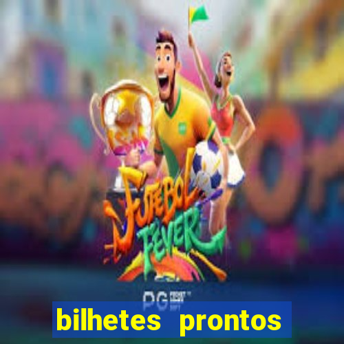 bilhetes prontos para hoje